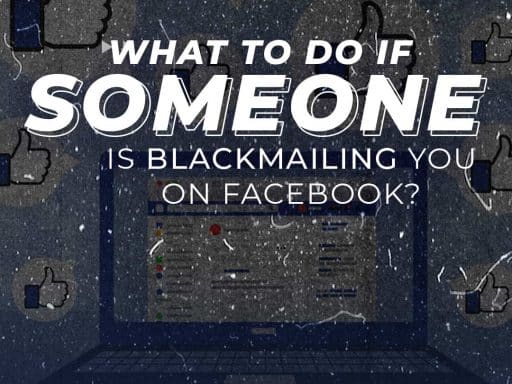 What To Do If Someone is Blackmailing You on Facebook