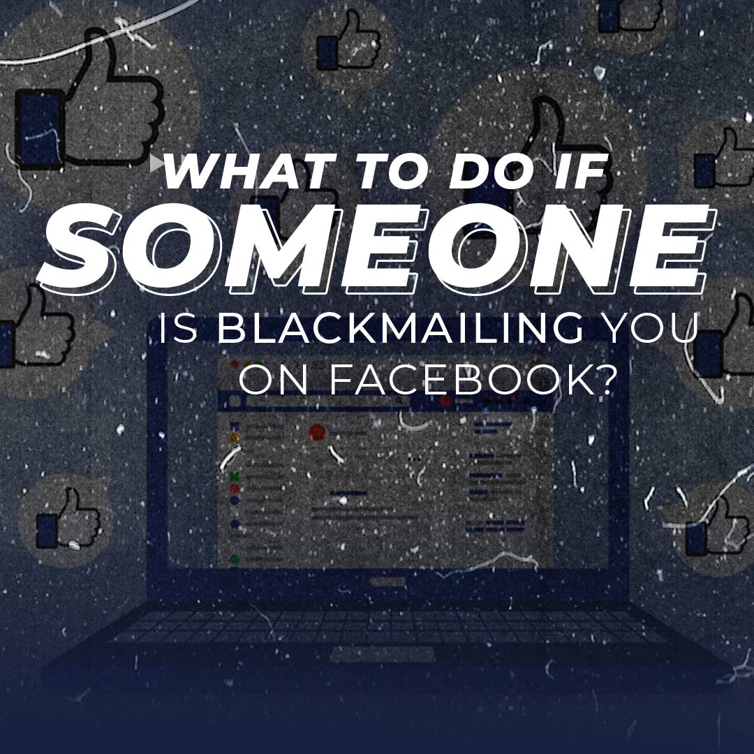 What To Do If Someone is Blackmailing You on Facebook