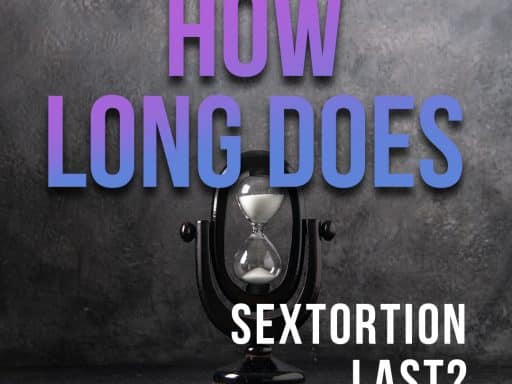 How Long Does Sextortion Last