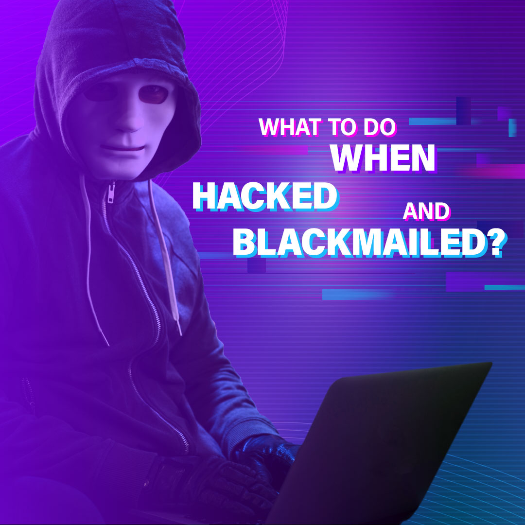 What to Do When Hacked and Blackmailed