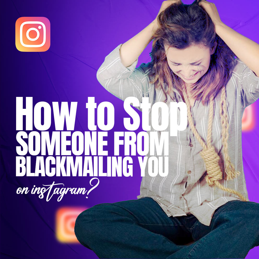 How to Stop Someone from Blackmailing you on Instagram