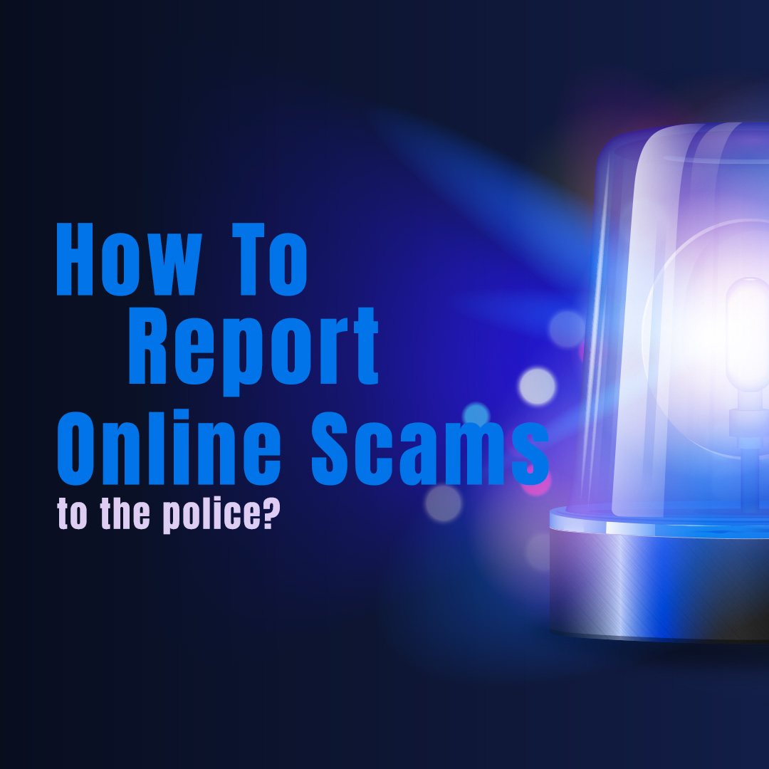 how-to-report-online-scams-to-the-police-digitalforensics-corp