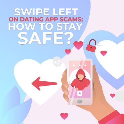 Swipe Left on Dating App Scams: How to Stay Safe