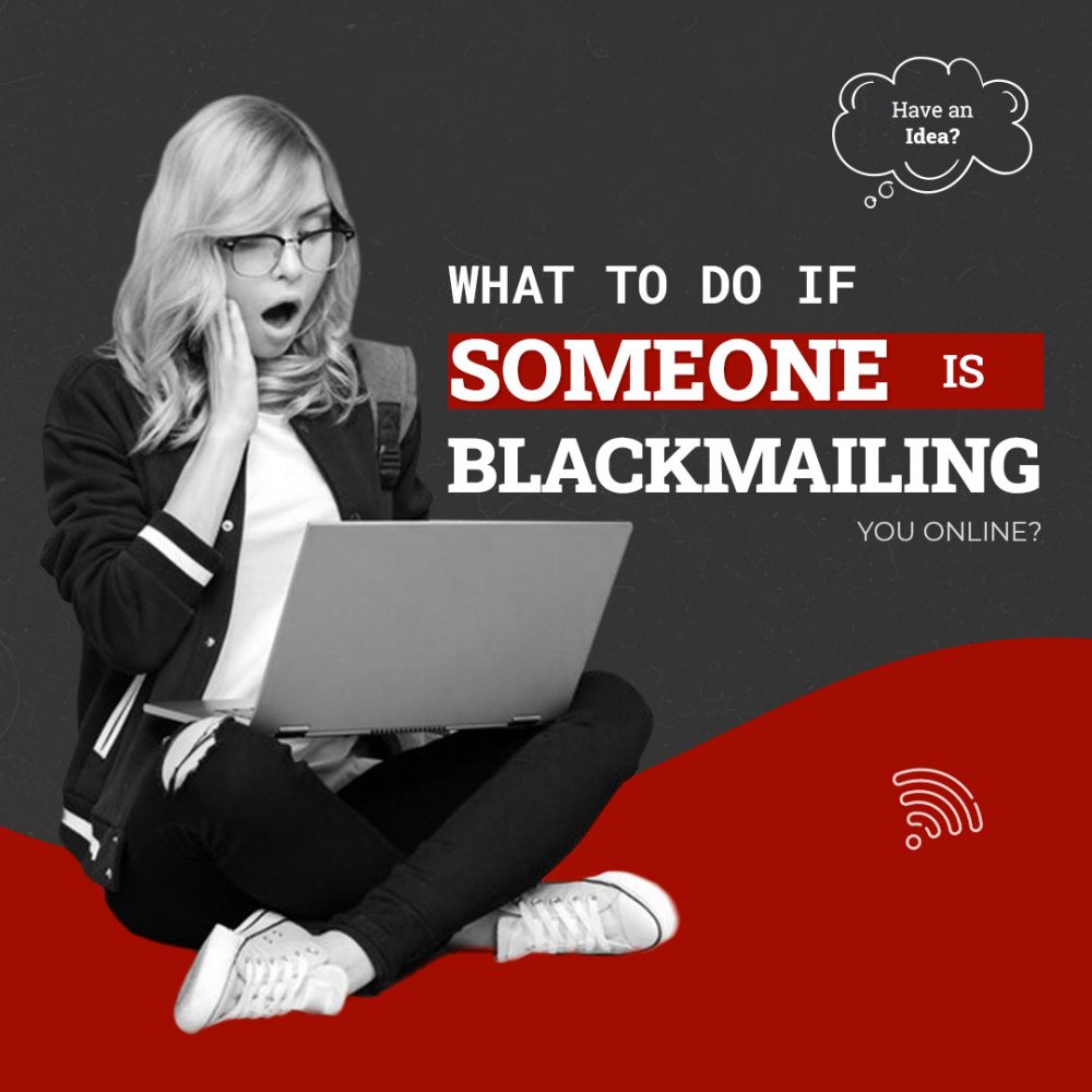 What To Do If Someone is Blackmailing You Online