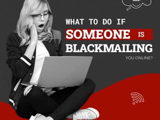 What To Do If Someone is Blackmailing You Online