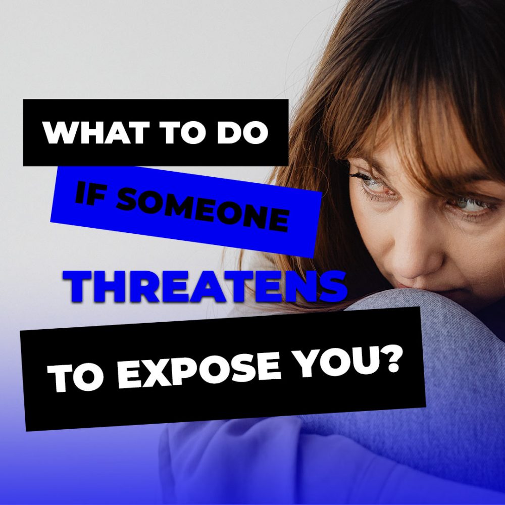 What To Do If Someone Threatens to Expose You