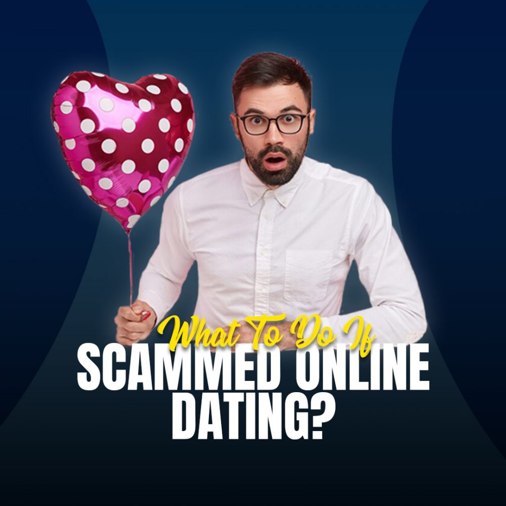 What to do if Scammed Online Dating