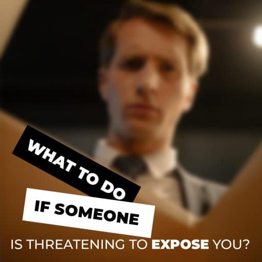 What To Do If Someone Is Threatening To Expose You