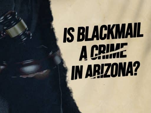 Is Blackmail a Crime In Arizona