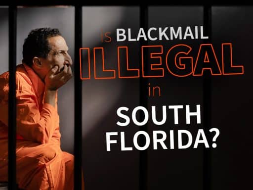 Is Blackmail Illegal In South Florida