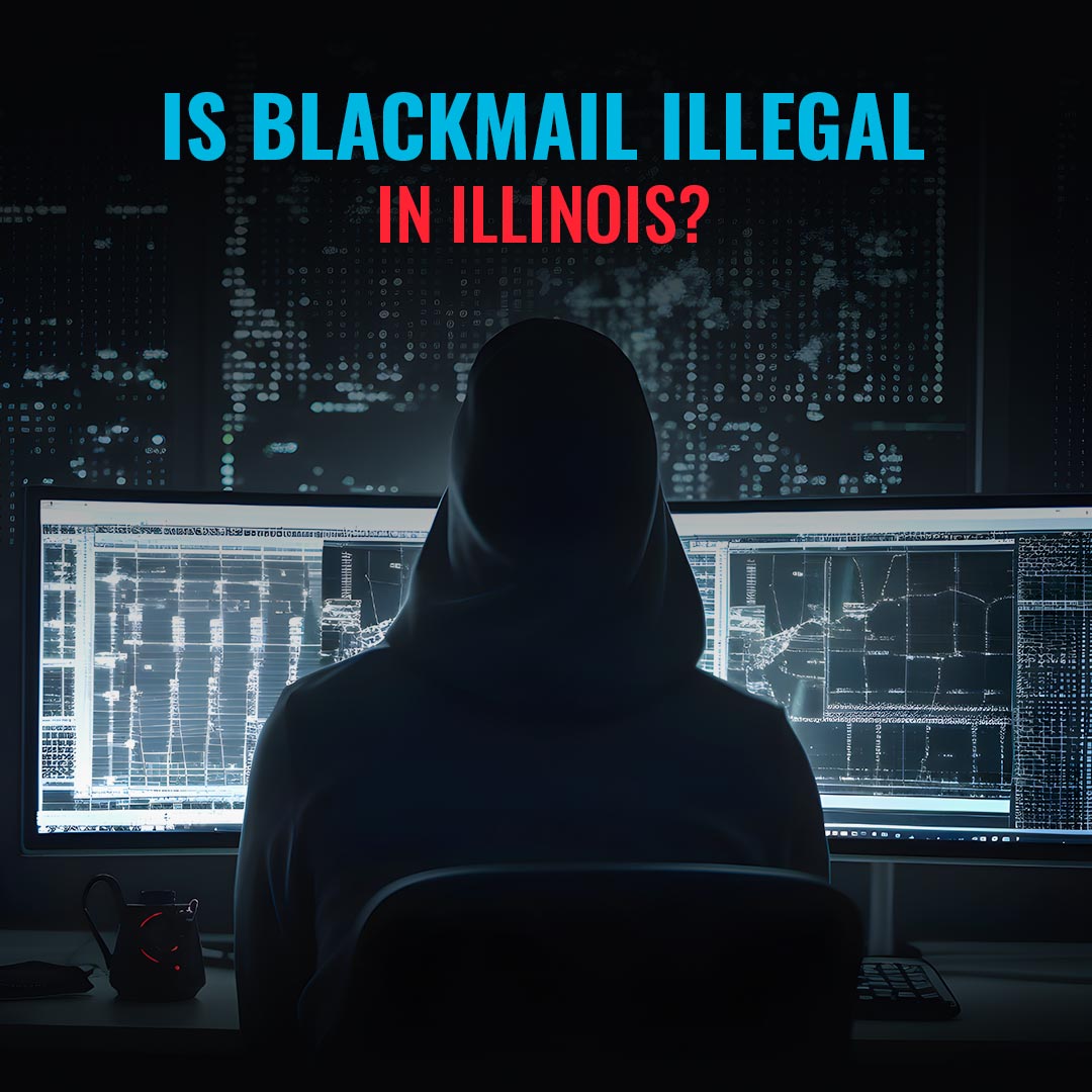 Is Blackmail Illegal In Illinois Digital Forensics Computer   BLOG DFC IS BLACKMAIL ILLEGAL IN ILLINOIS 1080x1080px 