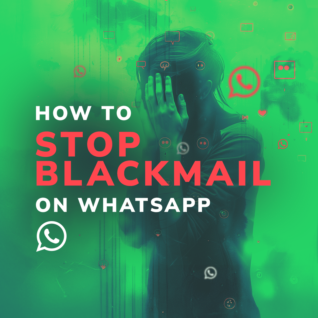 Silhouette of a person with their face obscured, covering it with their hand in distress, surrounded by WhatsApp icons and other social media symbols, with the text "HOW TO STOP BLACKMAIL ON WHATSAPP" in bold red and white letters against a green background.