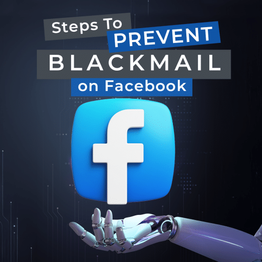 An image with the words steps to prevent blackmail on Facebook with a robotic arm holding the company logo.