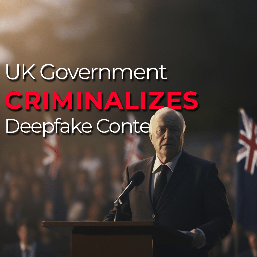 UK lawmakers criminalize deepfake content in connection with NCIIS