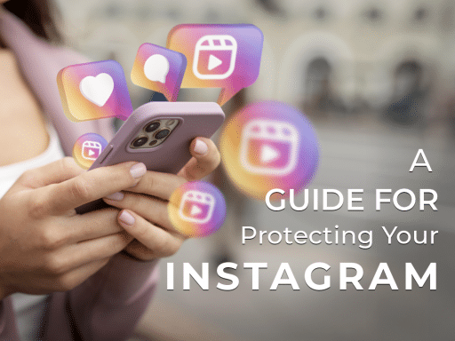 A person holding a smartphone with 3D social media icons floating above it, next to the text "A GUIDE FOR Protecting Your INSTAGRAM."