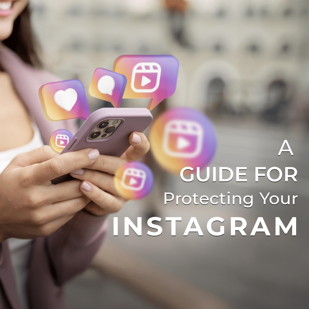 A person holding a smartphone with 3D social media icons floating above it, next to the text "A GUIDE FOR Protecting Your INSTAGRAM."