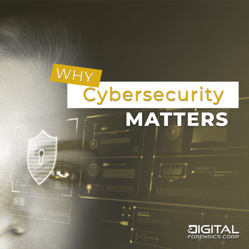 Image with text "Why Cybersecurity Matters" and Digital Forensics Corp logo, featuring a shield icon and digital interface elements.