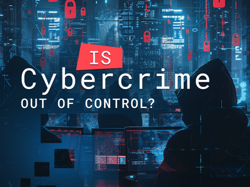 Is cybercrime getting out of control