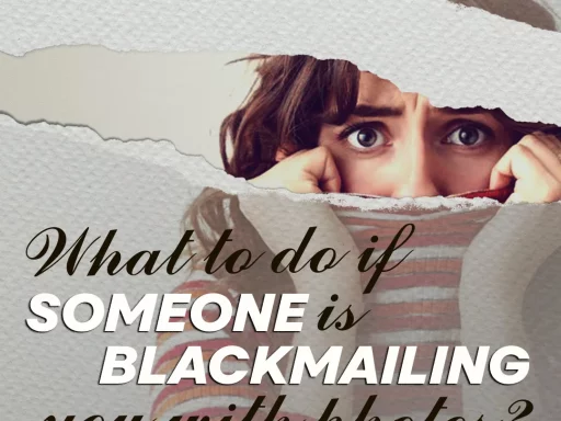 What to do if someone is blackmailing you with photos