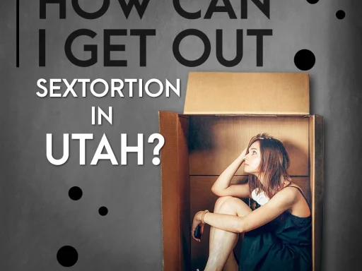 How Can I Get Out Of Sextortion In Utah