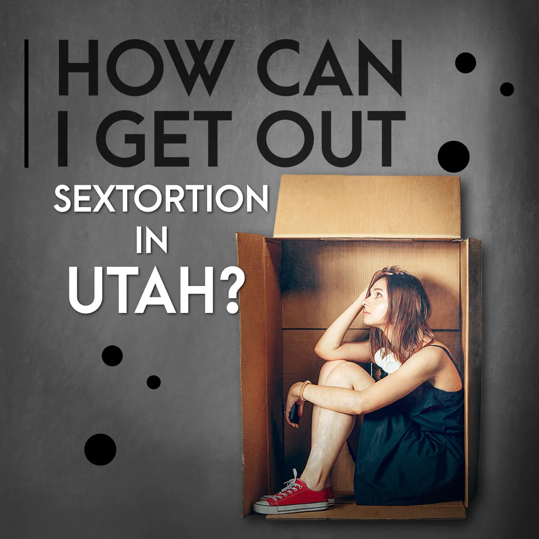 How Can I Get Out Of Sextortion In Utah