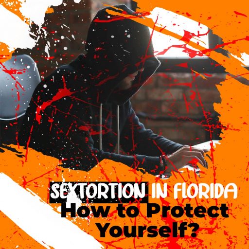 Sextortion in Florida - How to Protect Yourself from It