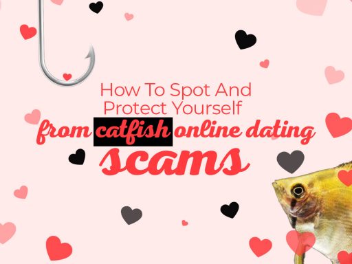 How to Spot and Protect Yourself from Catfish Online Dating Scams