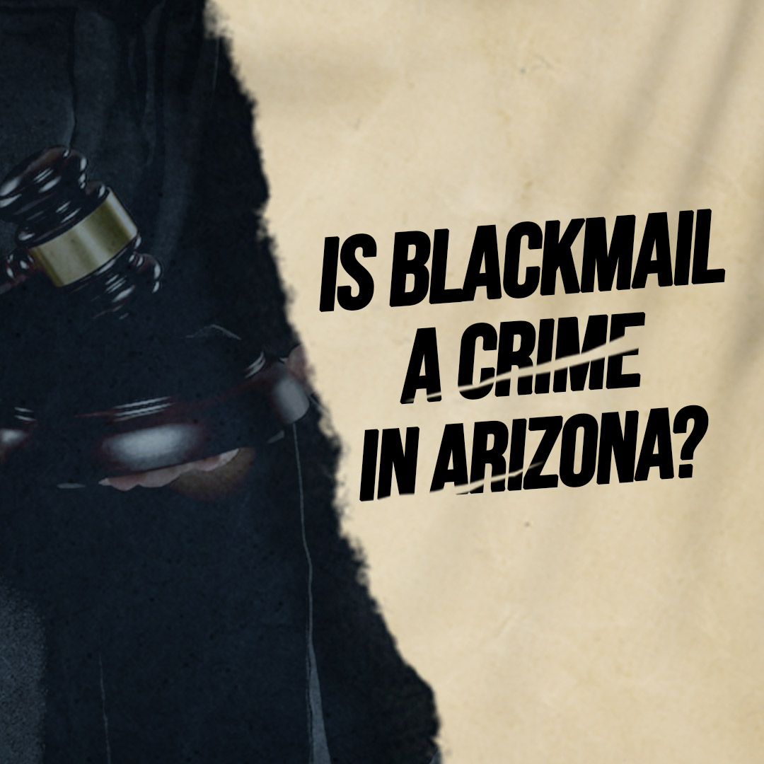 Is Blackmail a Crime In Arizona