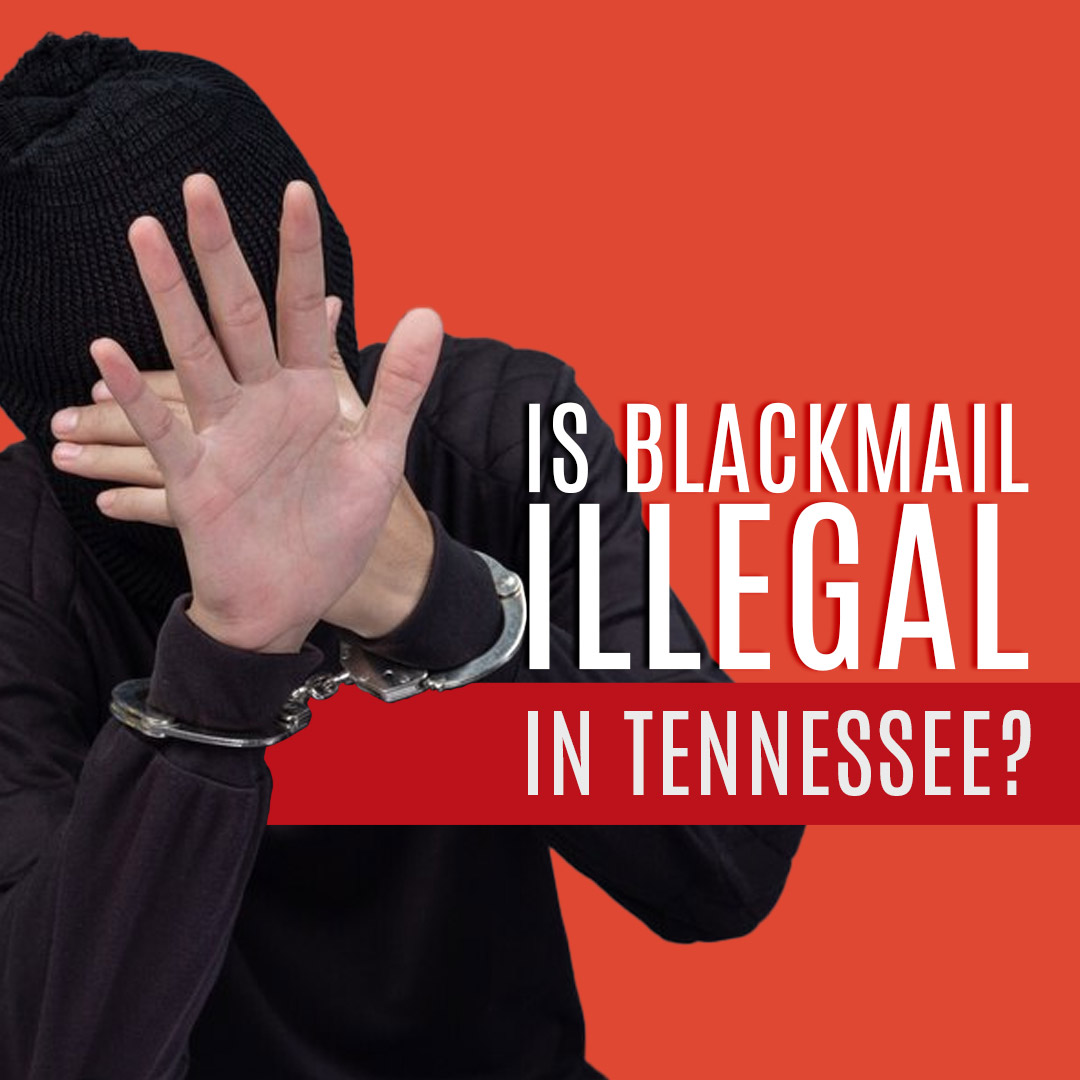 Is Blackmail Illegal in Tennesseea